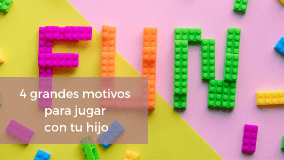 4 grandes motivos para jugar con tus hijos