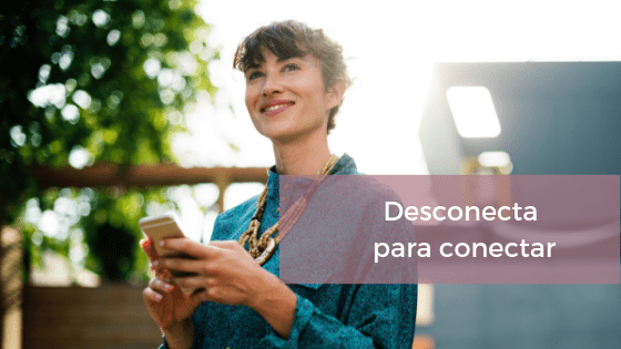Desconecta para conectar