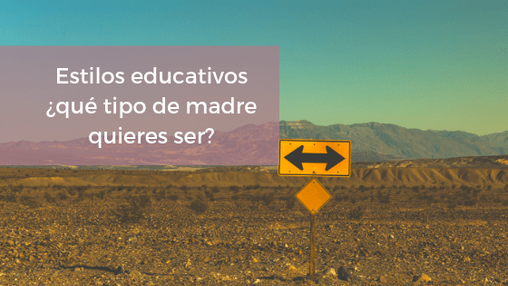 Estilos educativos ¿qué tipo de madre quieres ser?