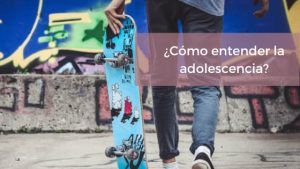 Entender la adolescencia